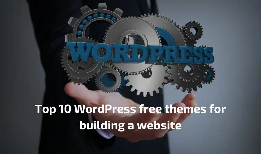Top 10 WordPress free themes for building a website