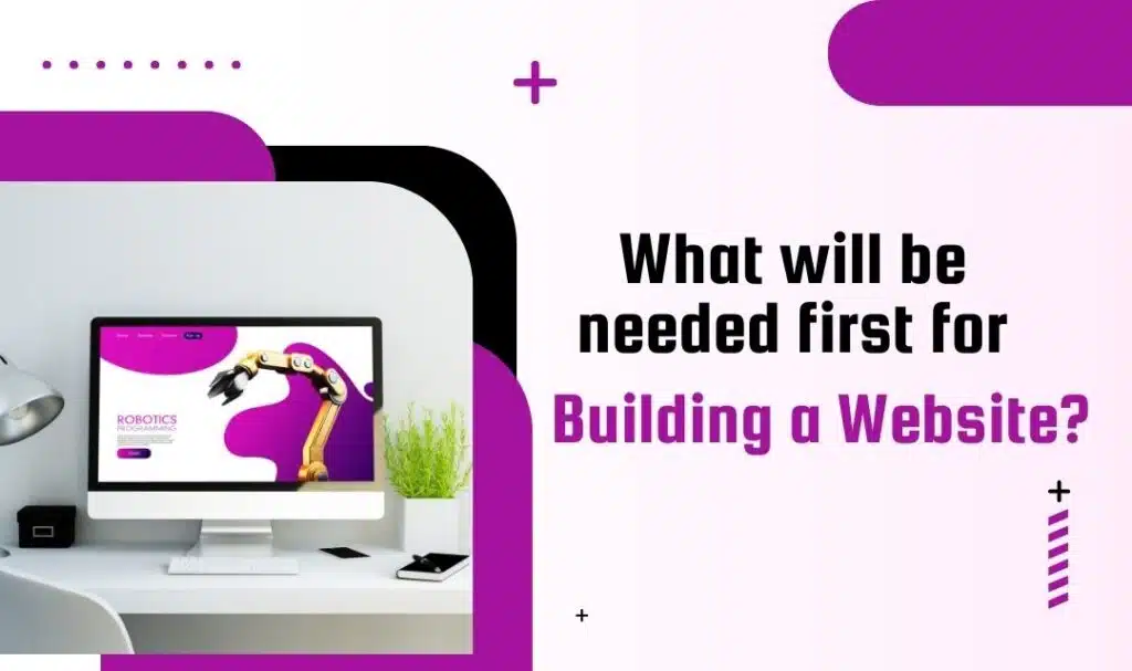 What will be needed 1st for building a website